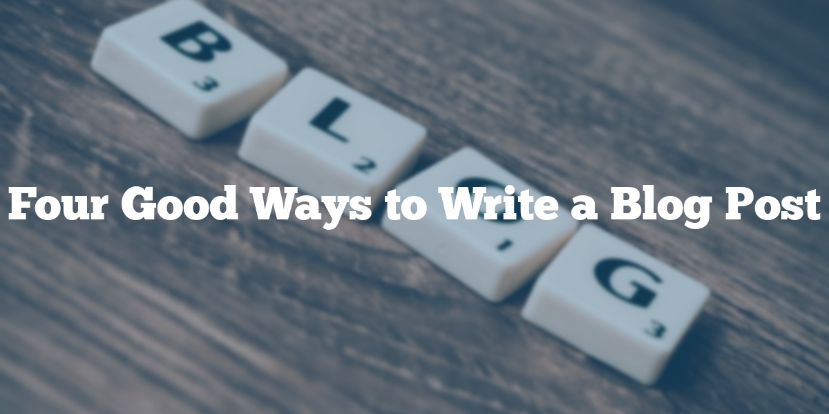 Hero image for Four Good Ways to Write a Blog Post